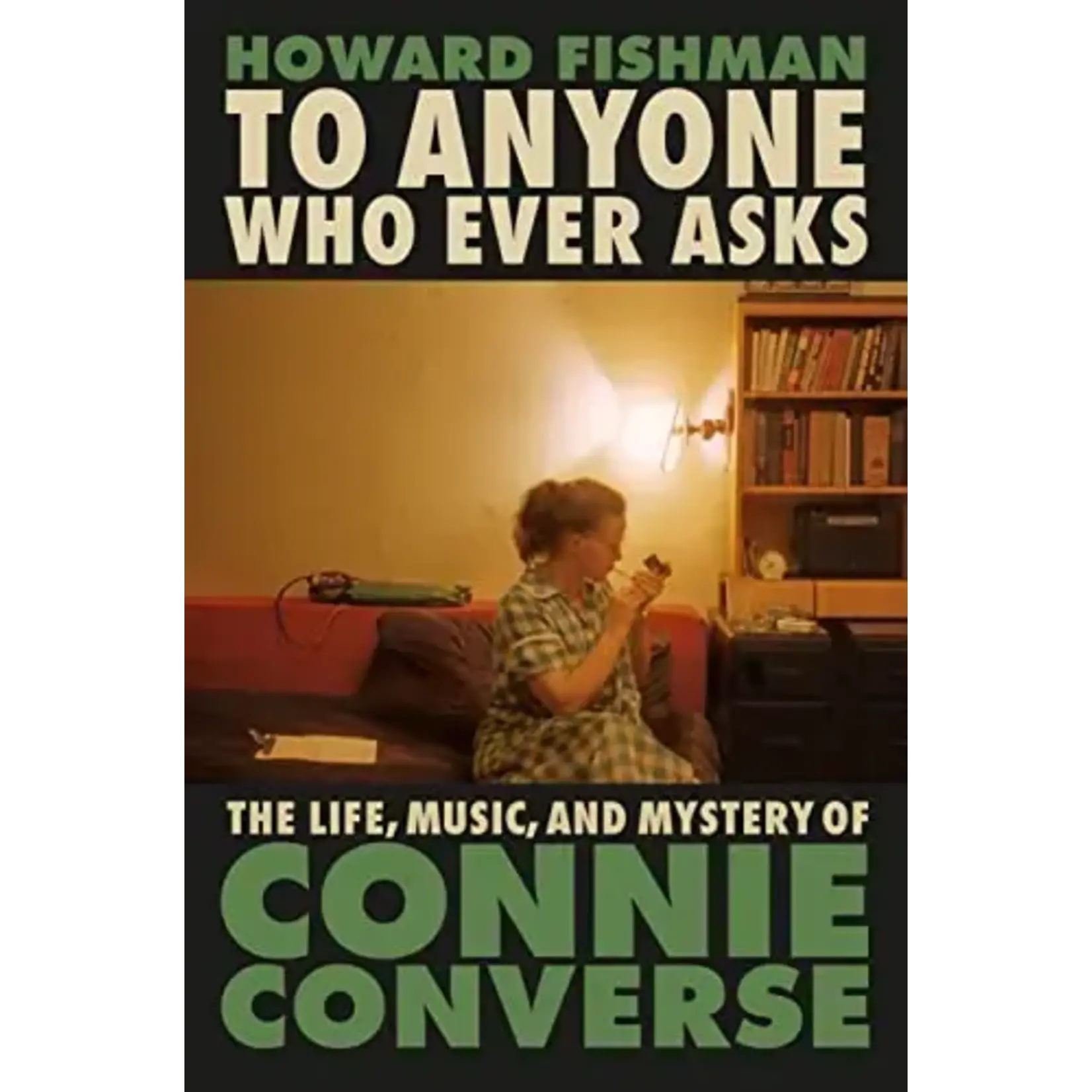 Connie Converse - To Anyone Who Ever Asks: The Life, Music, And Mystery Of Connie Converse [Book]