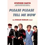 Duran Duran - Please Please Tell Me Now: The Duran Duran Story [Book]