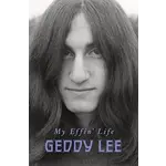 Geddy Lee (Rush) - My Effin' Life [Book]