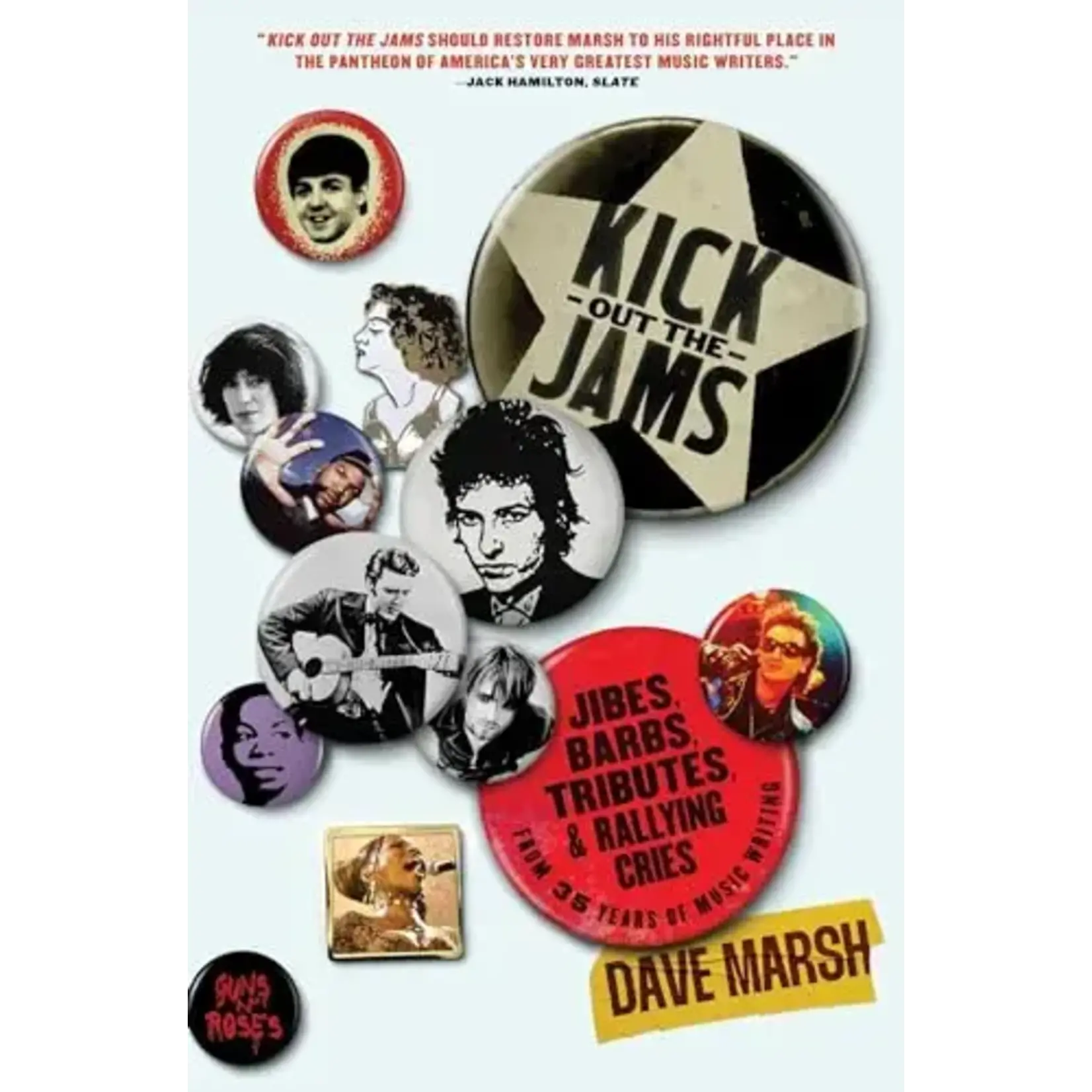 Kick Out The Jams: Jibes, Barbs, Tributes, And Rallying Cries From 35 Years Of Music Writing [Book]