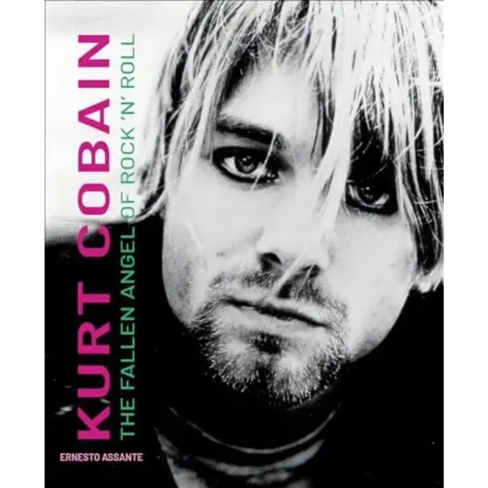 Kurt Cobain (Nirvana) - Kurt Cobain: The Fallen Angel Of Rock 'N' Roll [Book]