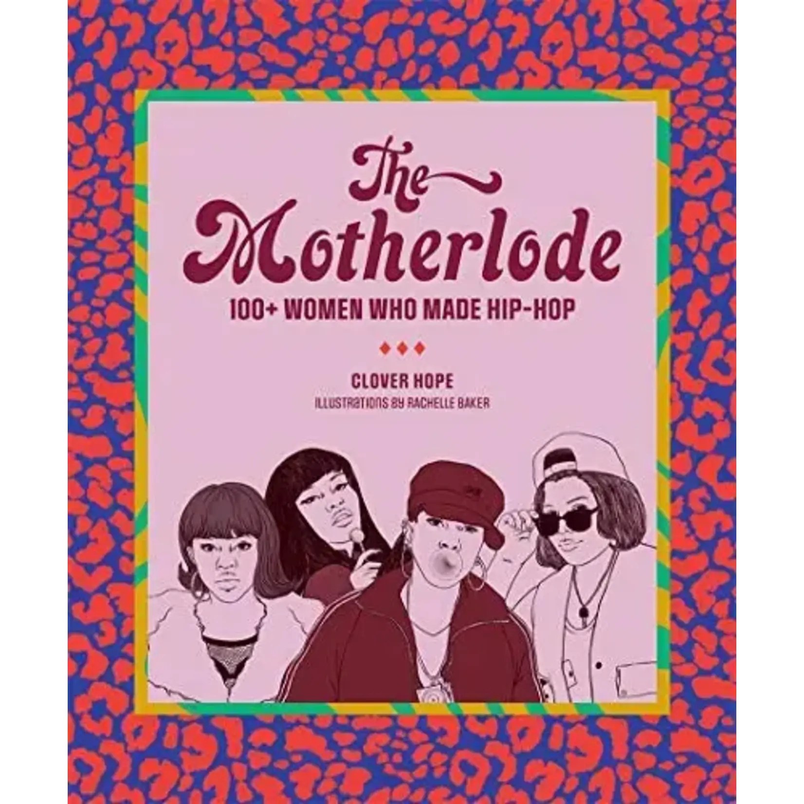 Motherlode: 100+ Women Who Made Hip-Hop [Book]