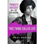 Prince - This Thing Called Life: Prince's Odyssey On + Off The Record [Book]