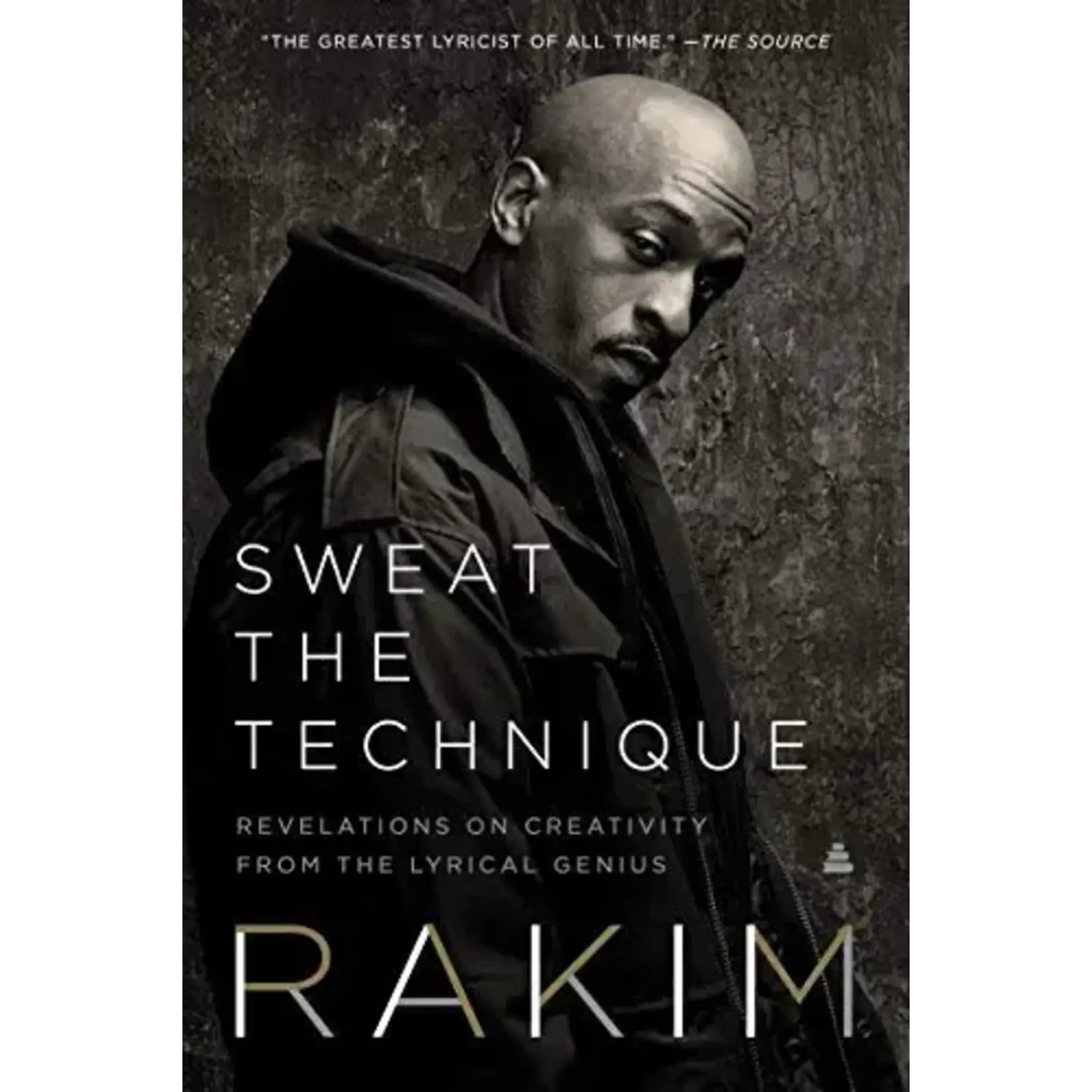 Rakim - Sweat The Technique: Revelations On Creativity From The Lyrical Genius [Book]