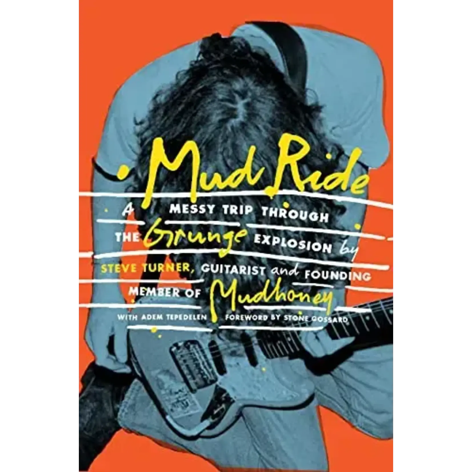 Steve Turner (Mudhoney) - Mud Ride: A Messy Trip Through The Grunge Explosion [Book]