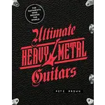 Ultimate Heavy Metal Guitars: The Guitarists Who Rocked The World [Book]