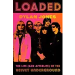 Velvet Underground - Loaded: The Life (and Afterlife) Of The Velvet Underground [Book]