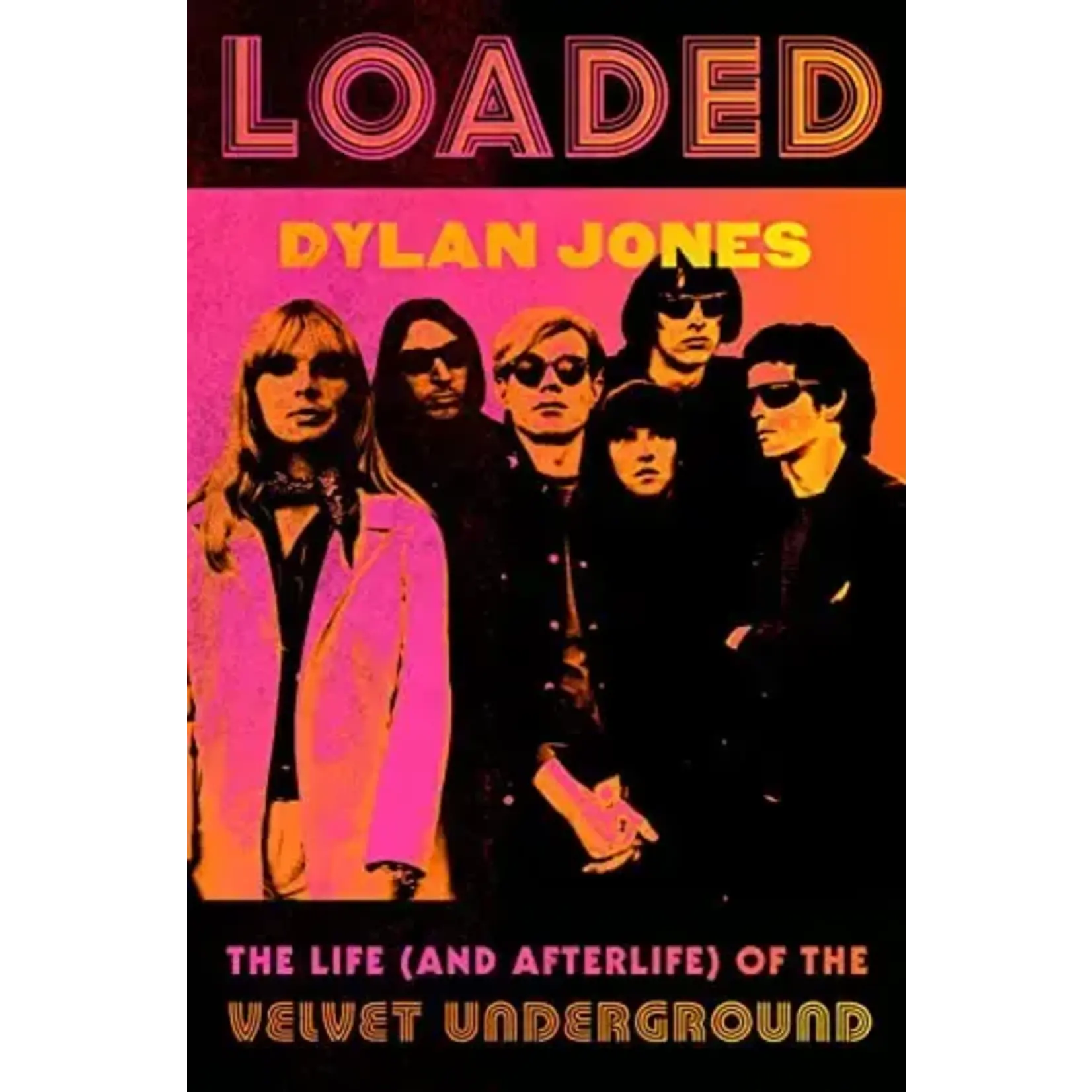 Velvet Underground - Loaded: The Life (and Afterlife) Of The Velvet Underground [Book]