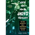 Where Are Your Boys Tonight?: The Oral History Of Emo's Mainstream Explosion 1999-2008 [Book]