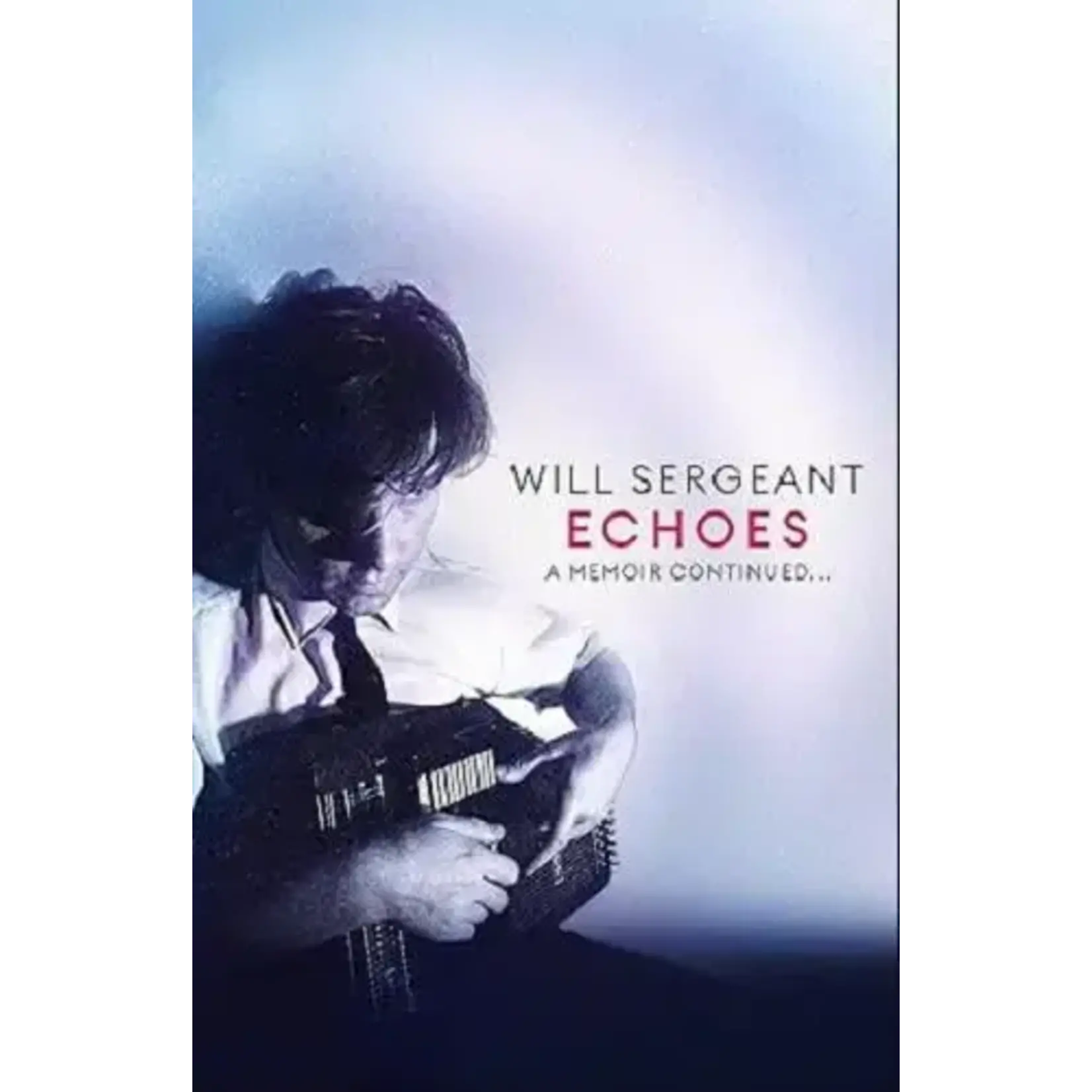Will Sergeant (Echo & The Bunnymen) - Echoes: A Memoir Continued... [Book]