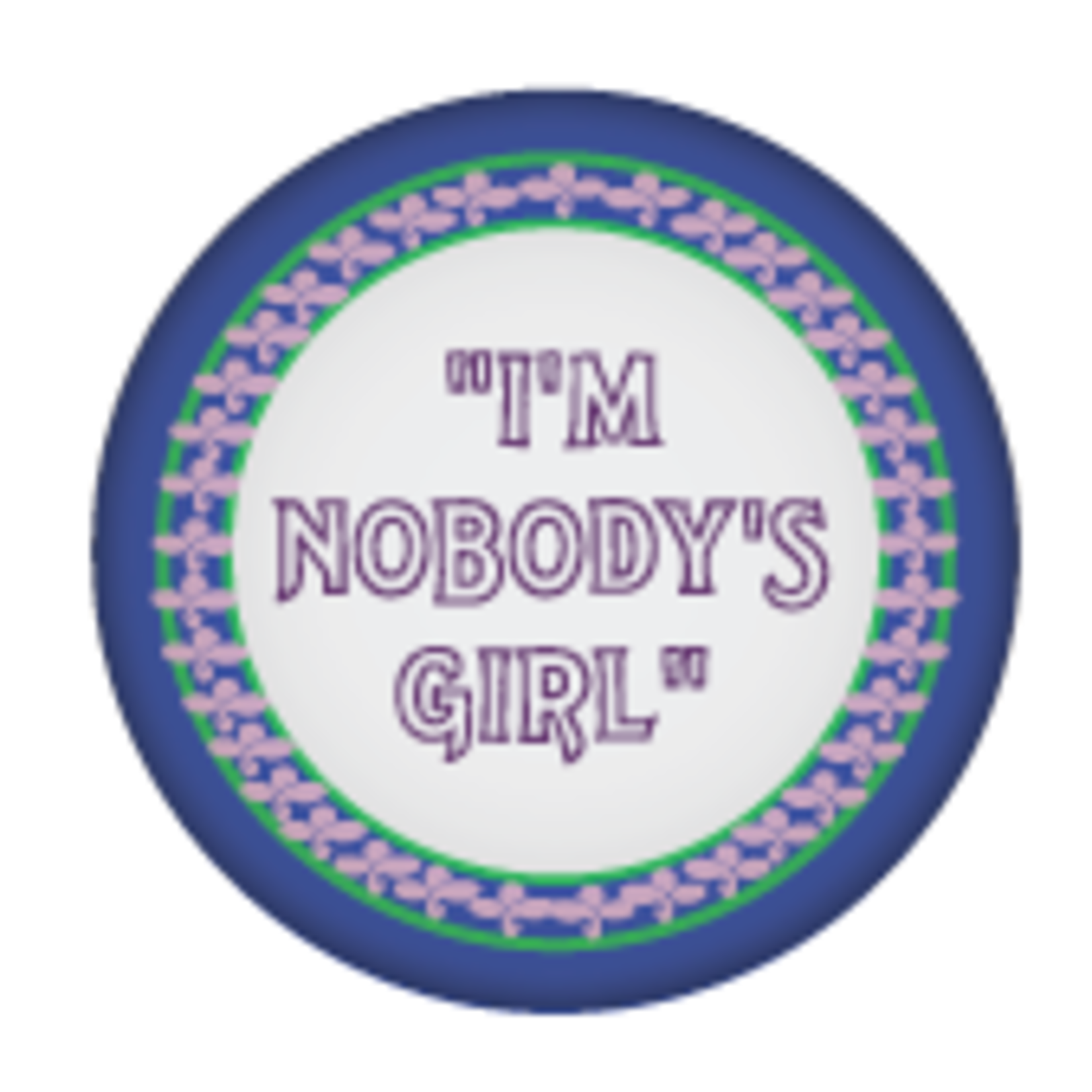 Button - "I'm Nobody's Girl"