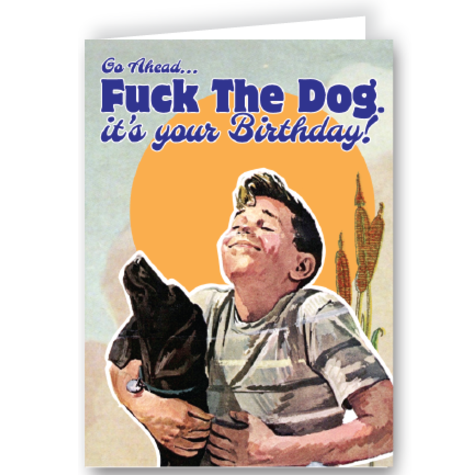 Greeting Card - Go Ahead...Fuck The Dog. It's Your Birthday!
