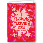 Greeting Card - I Fucking Love You! Happy Birthday