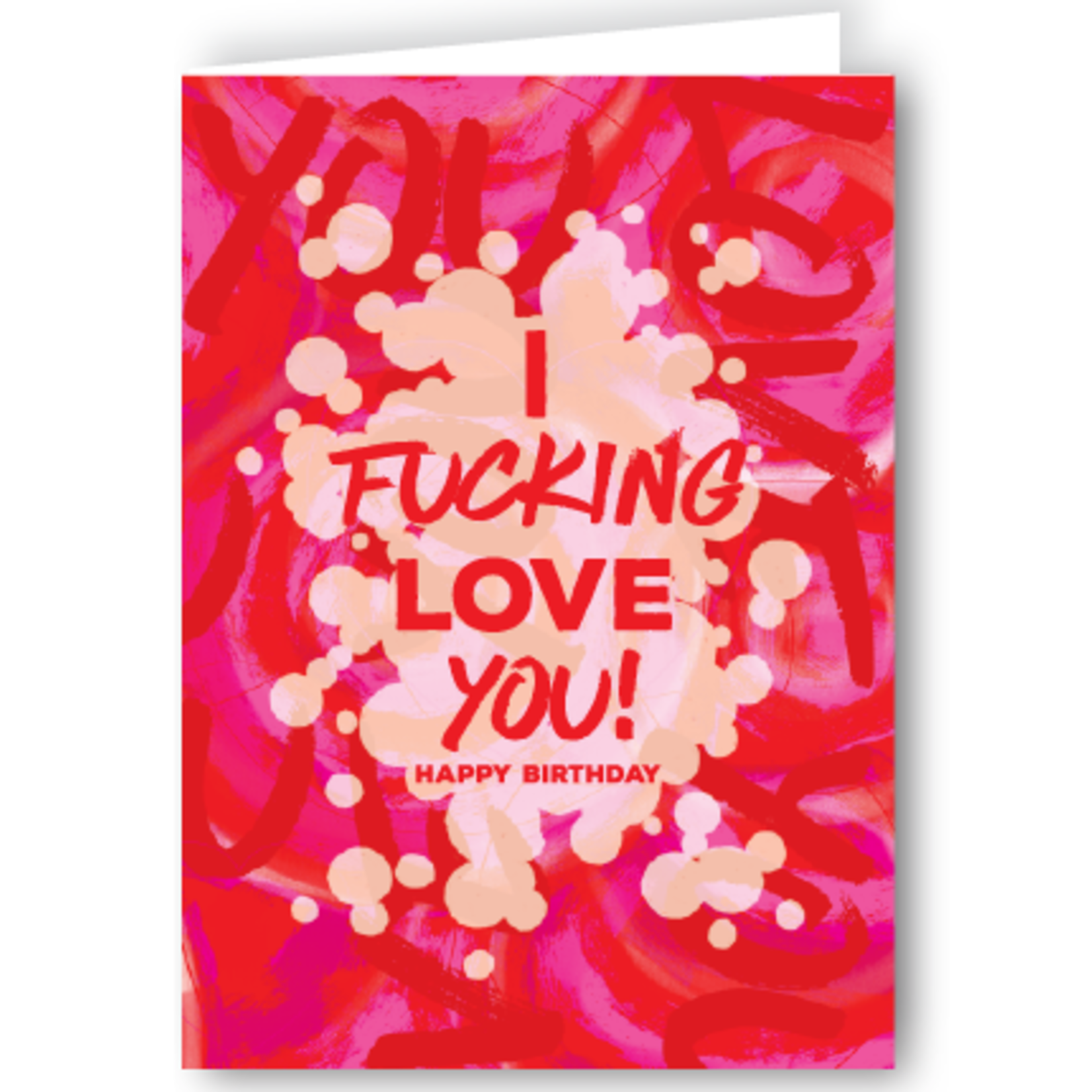 Greeting Card - I Fucking Love You! Happy Birthday