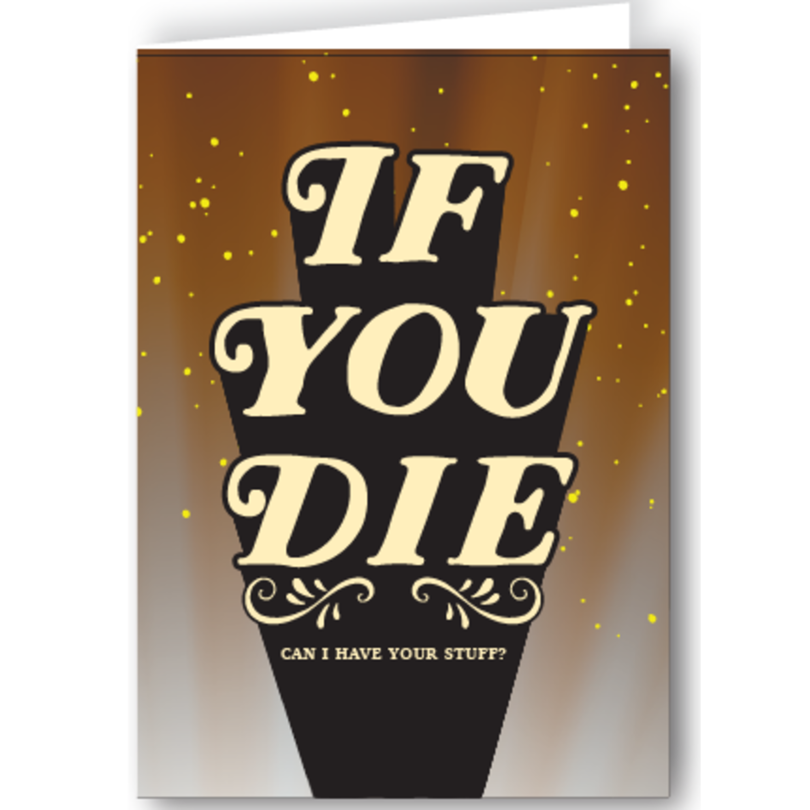 Greeting Card - If You Die Can I Have Your Stuff?