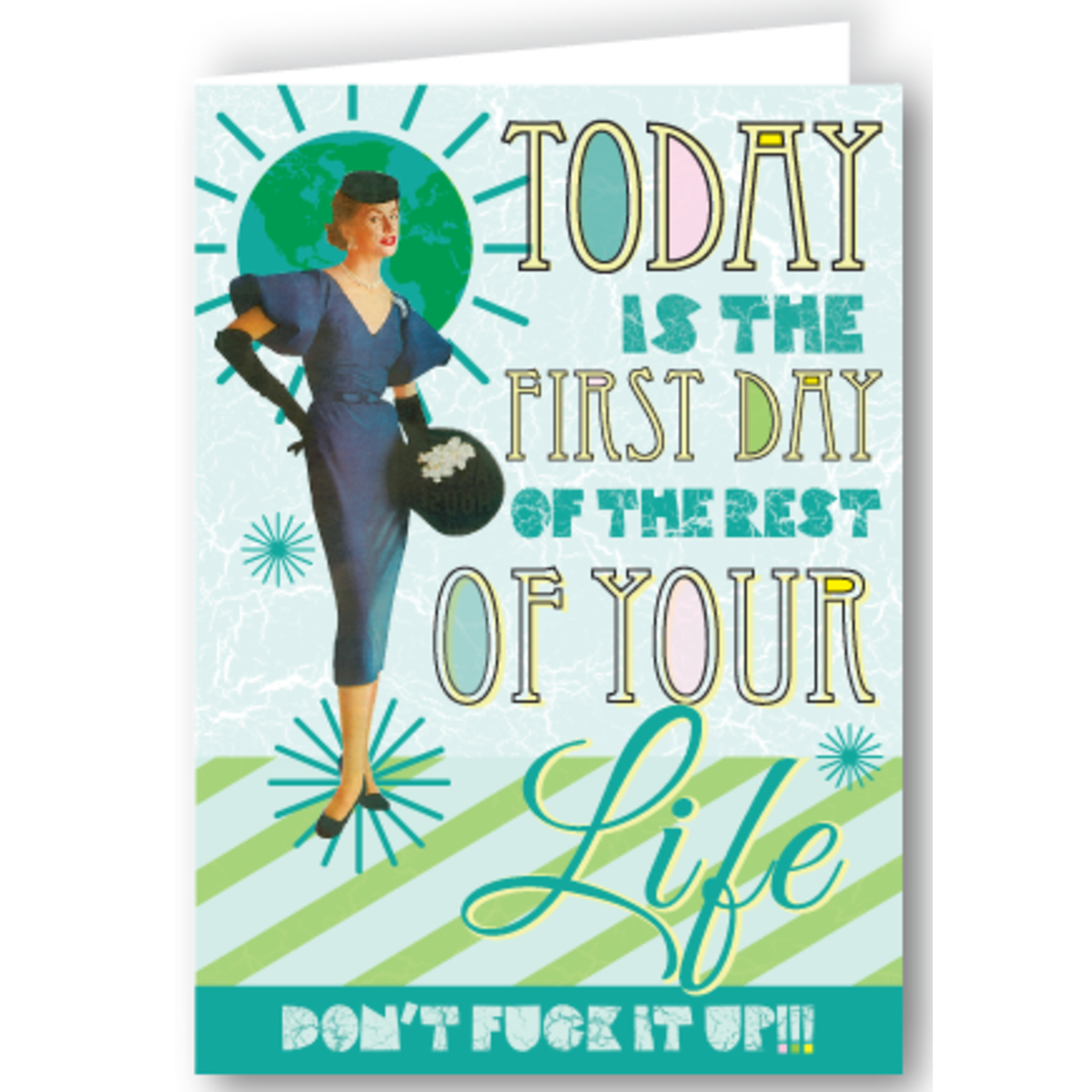 Greeting Card - Today Is The First Day Of The Rest Of Your Life. Don't Fuck It Up!!!