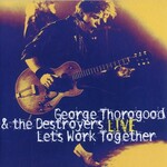 George Thorogood - George Thorogood & The Destroyers Live: Let's Work Together [USED CD]