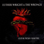 Luther Wright & The Wrongs - Guitar Pickin' Martyrs [USED CD]