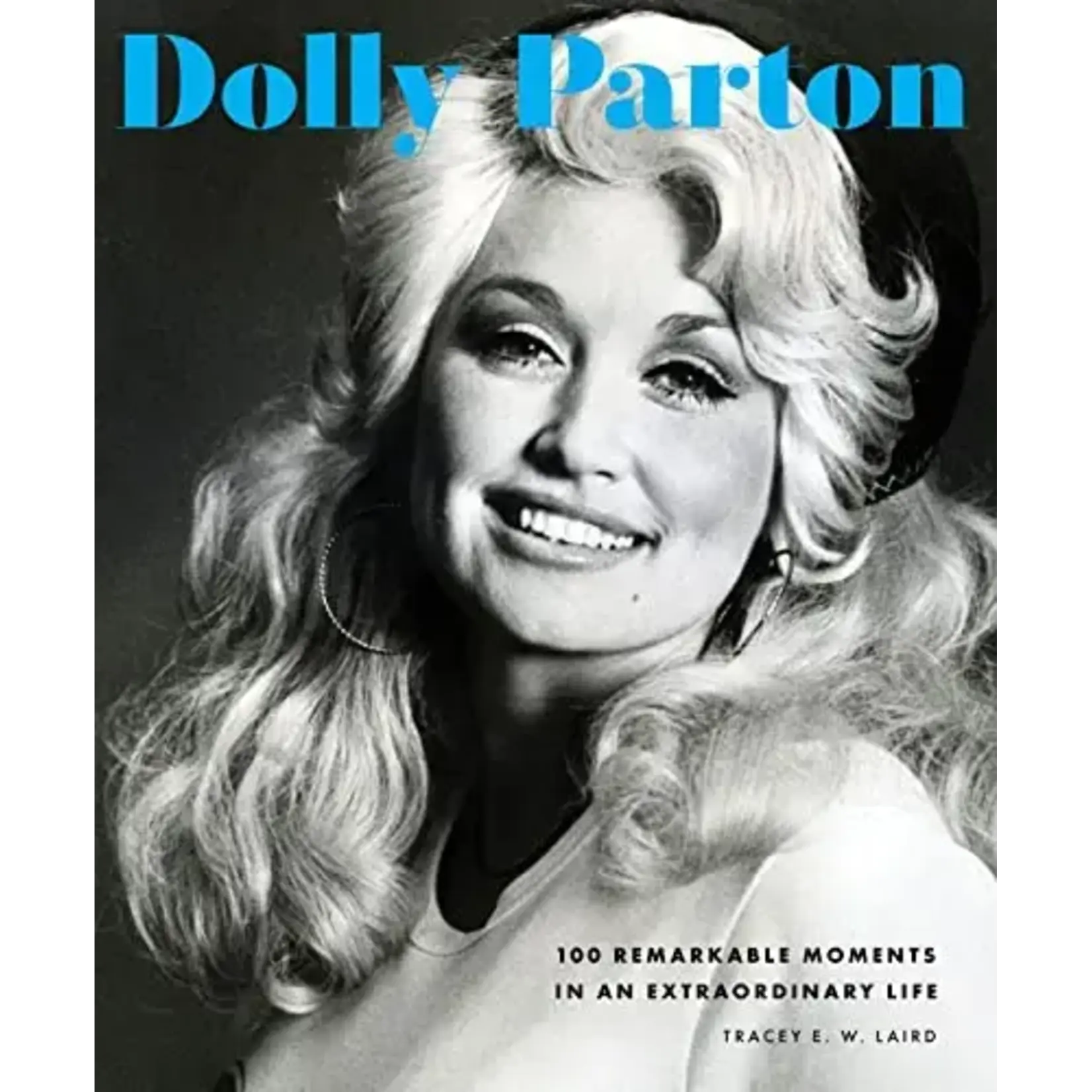 Dolly Parton - 100 Remarkable Moments In An Extraordinary Life [Book]