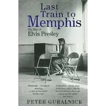 Elvis Presley - Last Train To Memphis: The Rise Of Elvis Presley [Book]