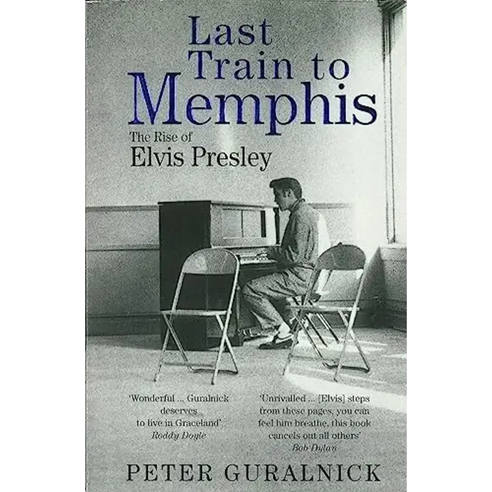 Elvis Presley - Last Train To Memphis: The Rise Of Elvis Presley [Book]