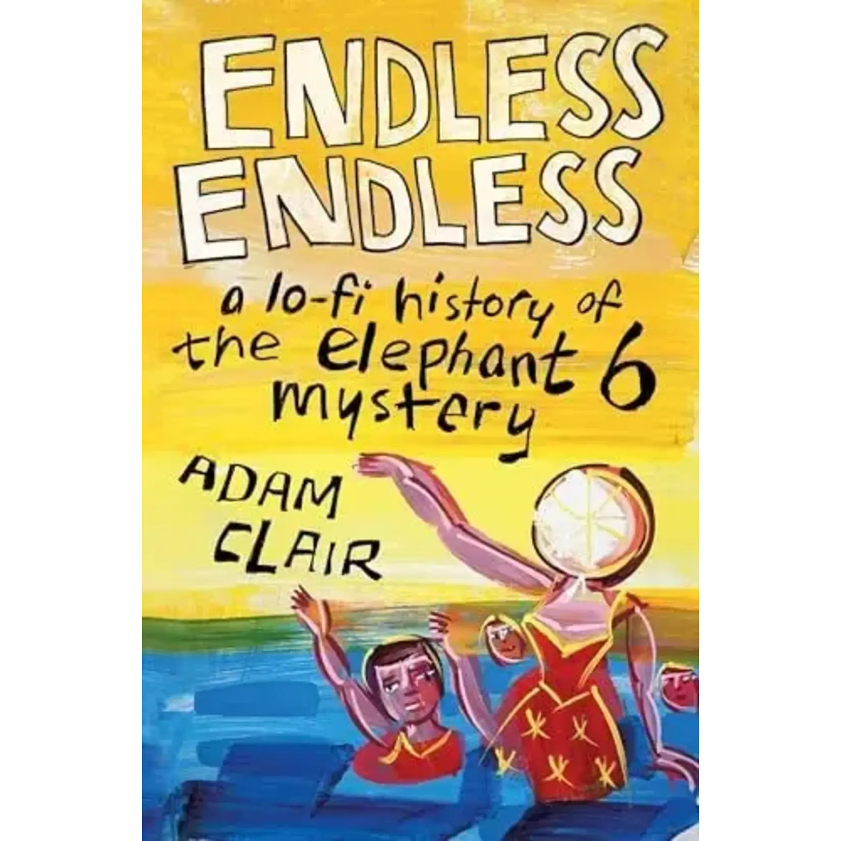 Endless Endless: A Lo-Fi History Of The Elephant 6 Mystery [Book]