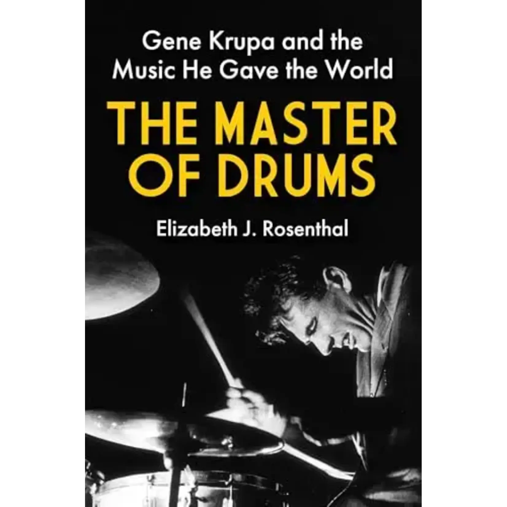 Gene Krupa - The Master Of Drums: Gene Krupa And The Music He Gave The World [Book]