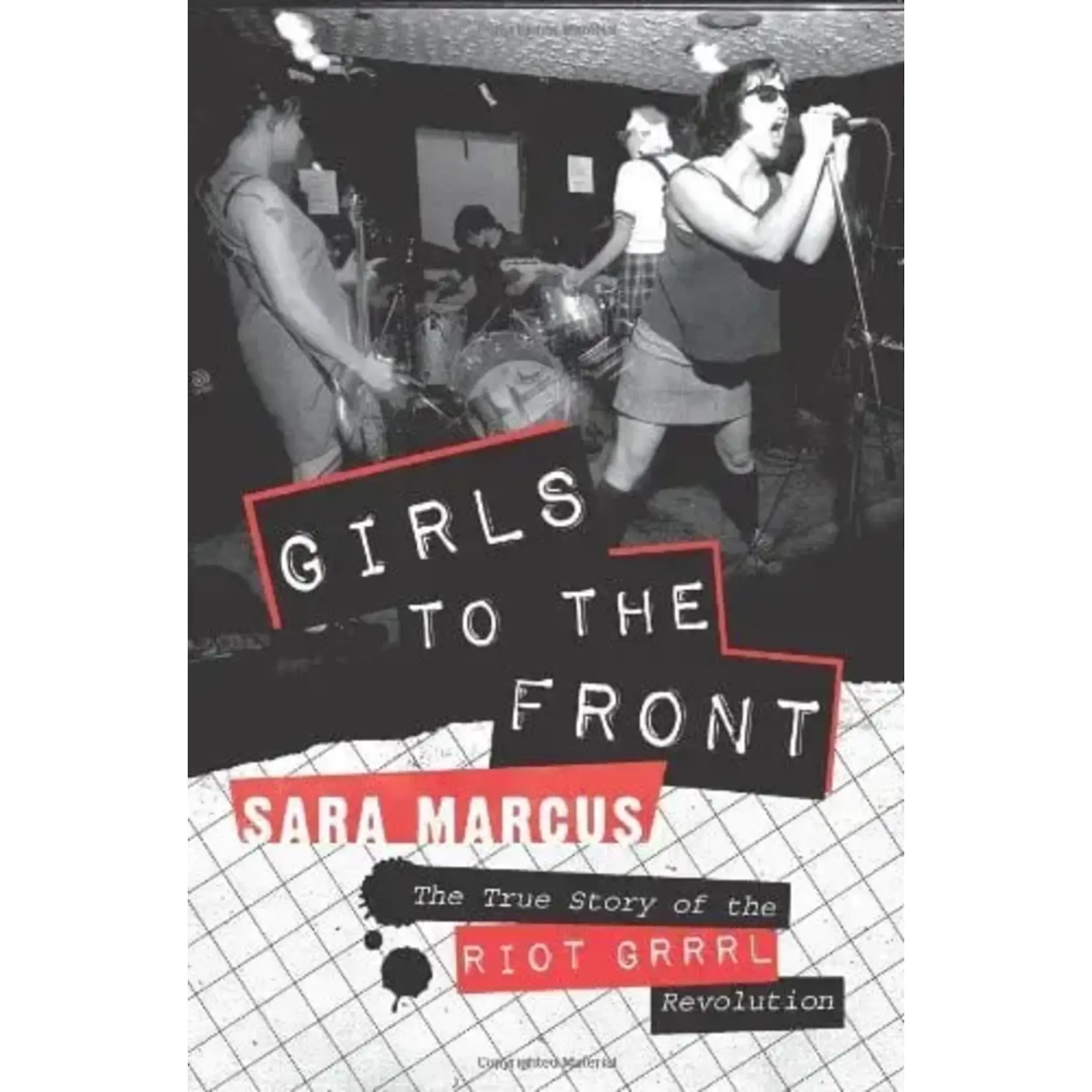 Girls To The Front: The True Story Of The Riot Grrrl Revolution [Book]