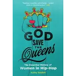 God Save The Queens: The Essential History Of Women In Hip-Hop [Book]
