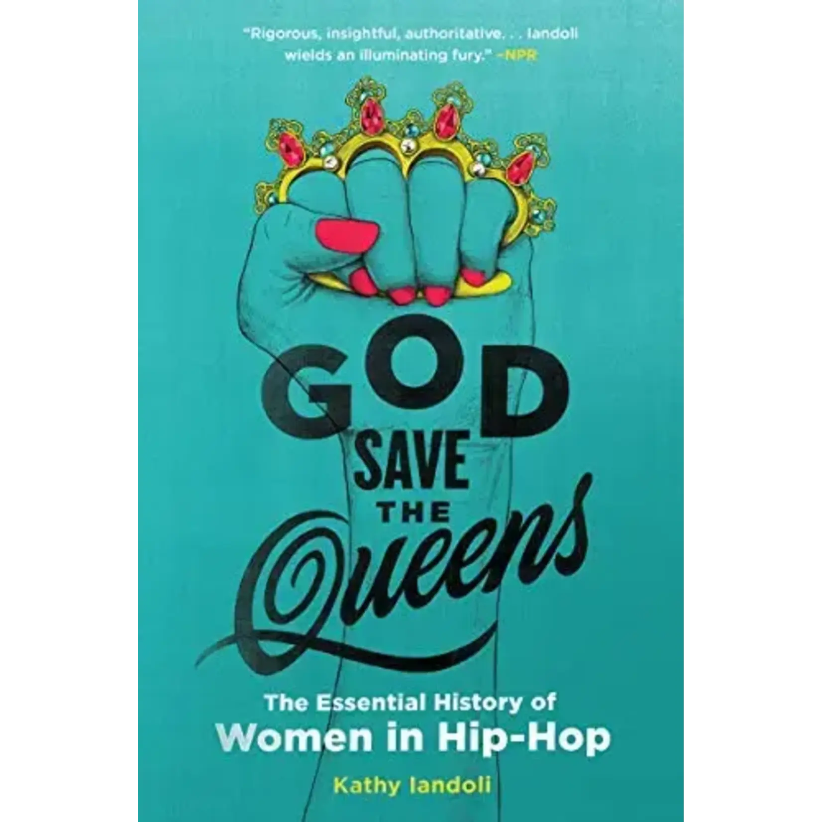God Save The Queens: The Essential History Of Women In Hip-Hop [Book]