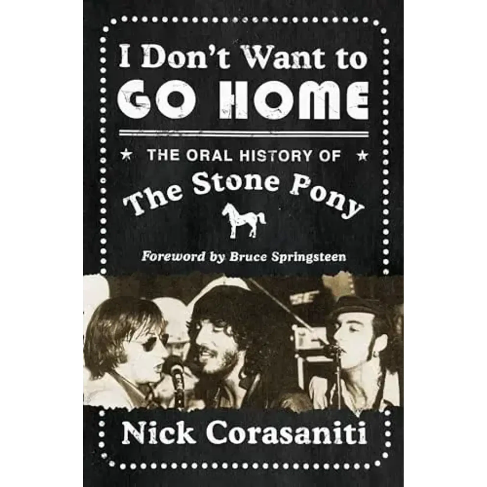 I Don't Want To Go Home: The Oral History Of The Stone Pony [Book]