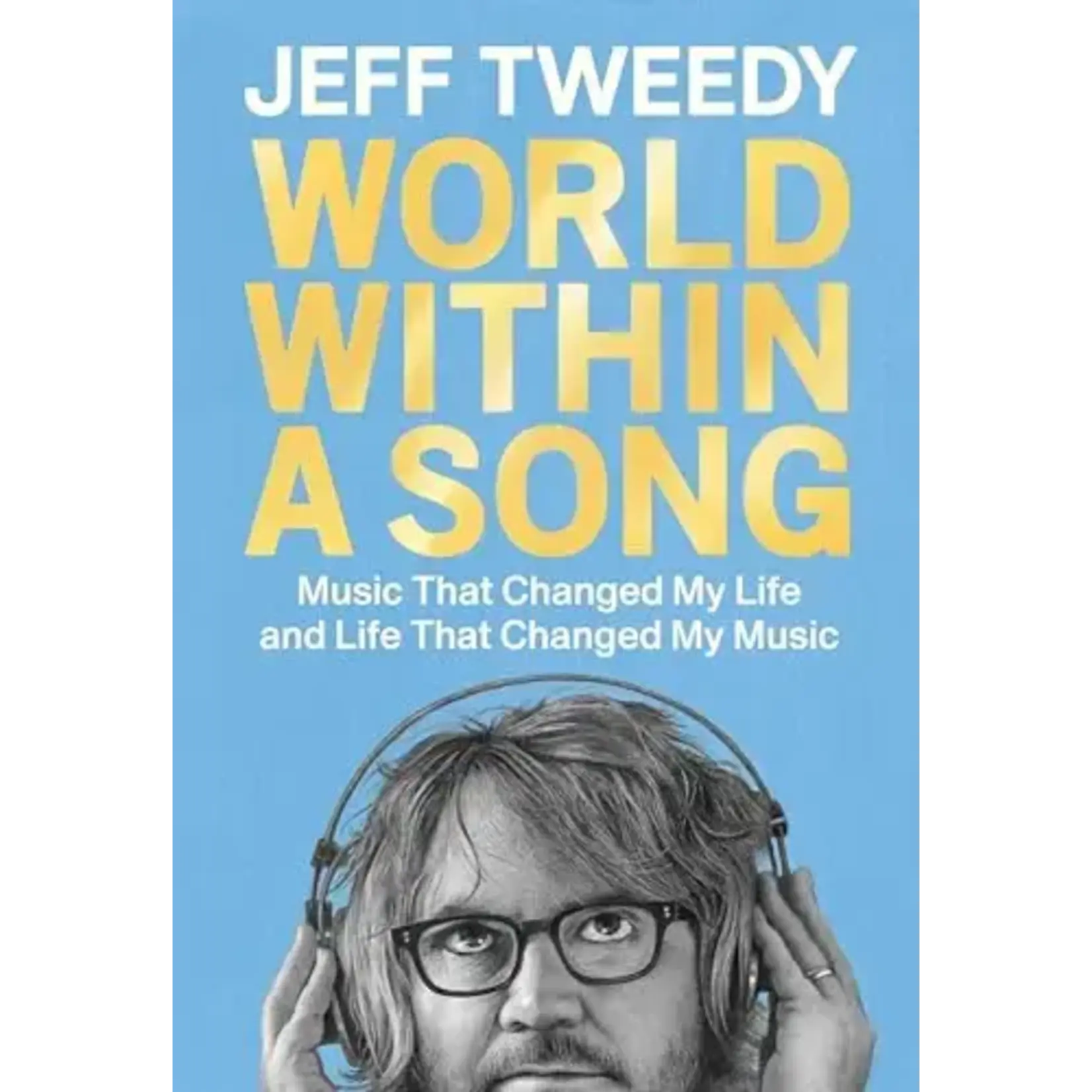 Jeff Tweedy (Wilco) - World Within A Song: Music That Changed My Life And Life That Changed My Music [Book]