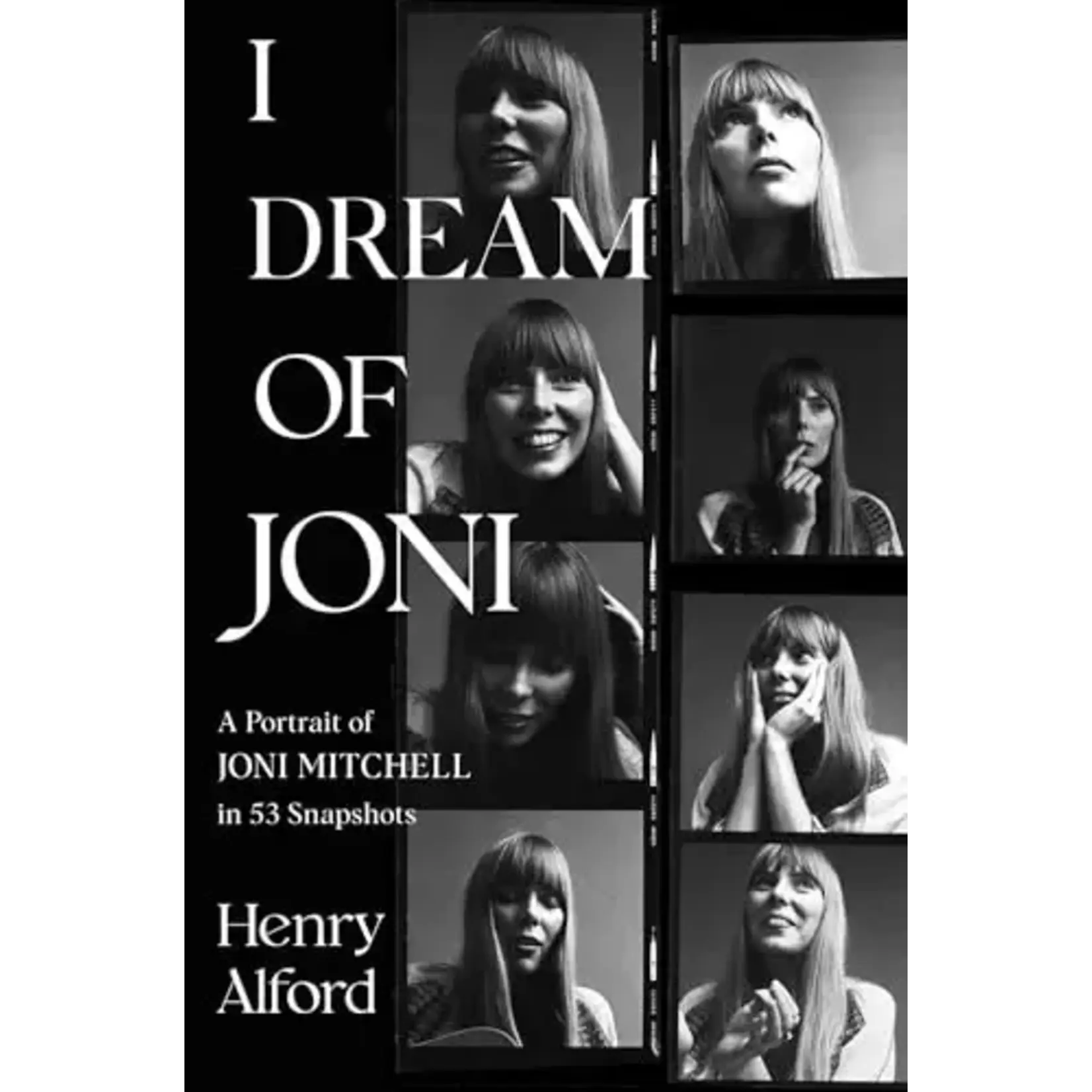 Joni Mitchell - I Dream Of Joni: A Portrait Of Joni Mitchell In 53 Snapshots [Book]