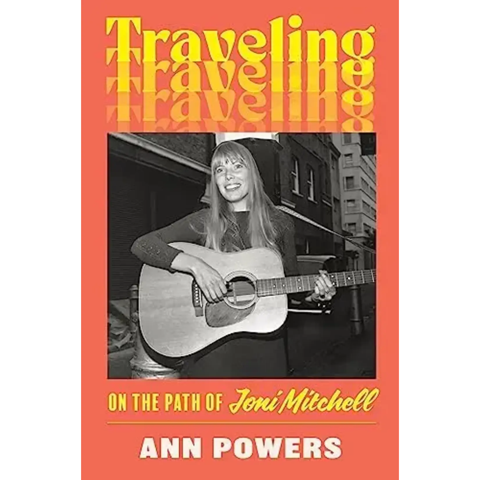 Joni Mitchell - Traveling: On The Path Of Joni Mitchell [Book]