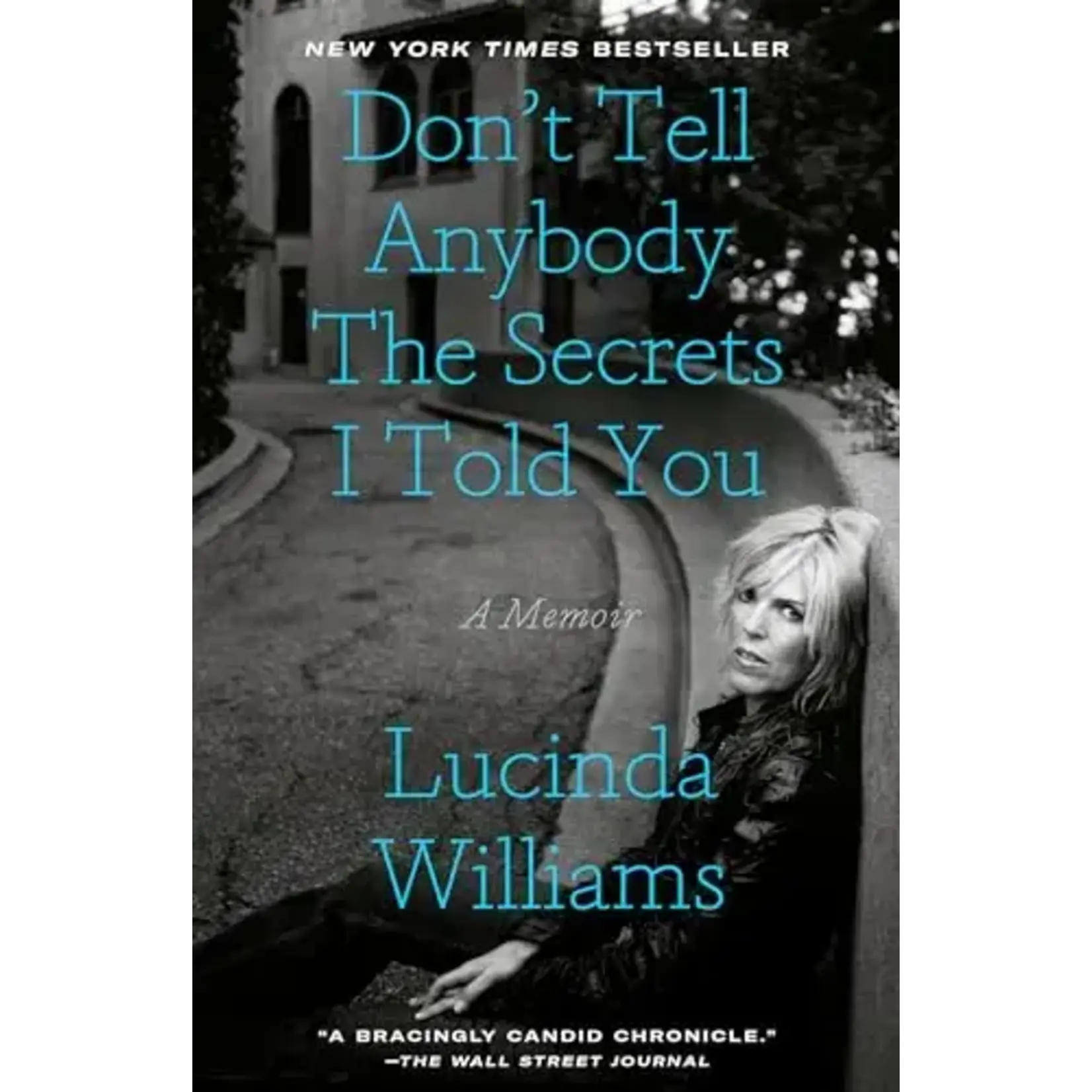 Lucinda Williams - Don't Tell Anybody The Secrets I Told You: A Memoir [Book]
