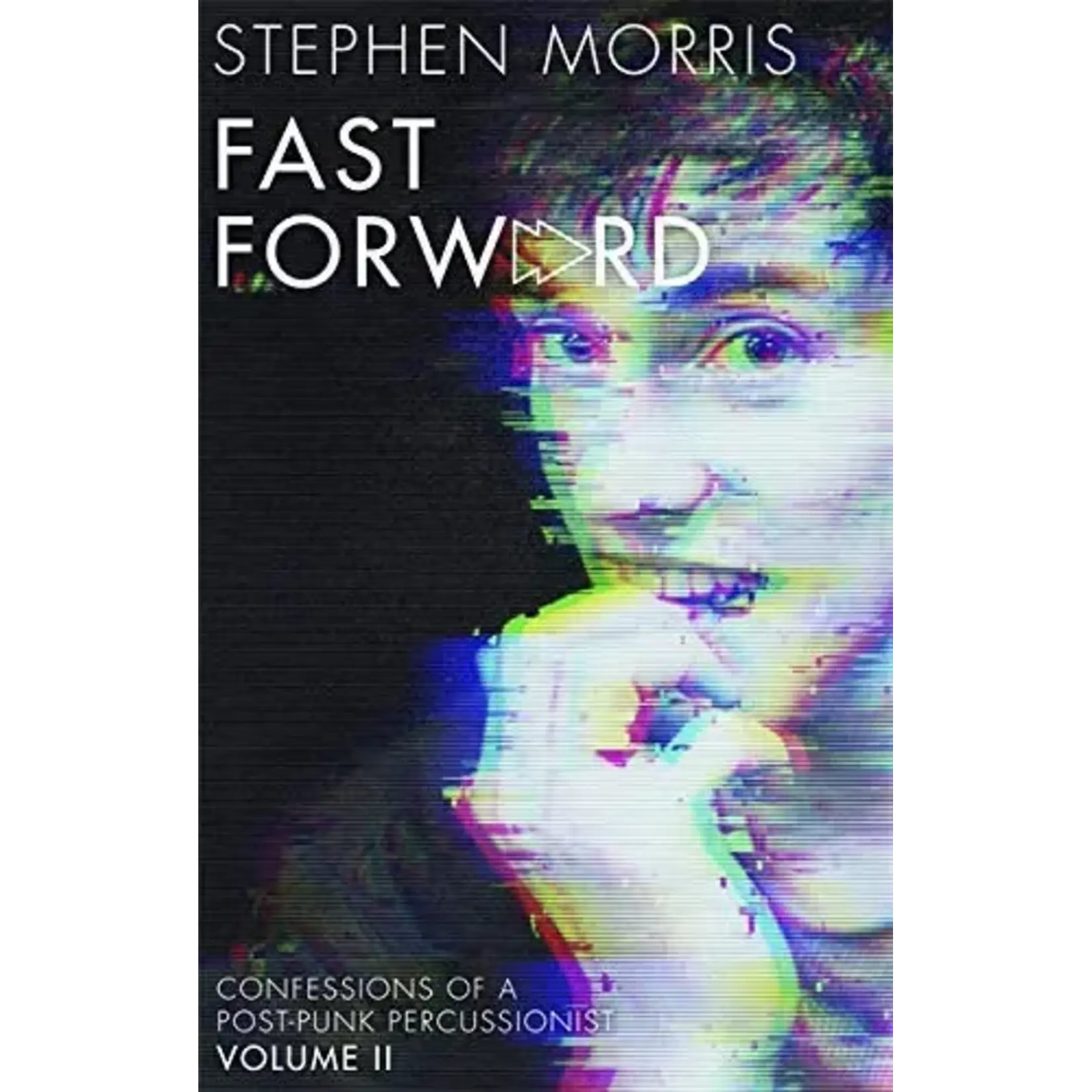 Stephen Morris (Joy Division/New Order) - Fast Forward: Confessions Of A Post-Punk Percussionist Volume II [Book]