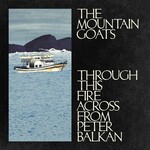 Mountain Goats - Through This Fire Across From Peter Balkan [CD]