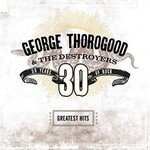 George Thorogood - Greatest Hits: 30 Years Of Rock [USED CD]