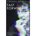 Stephen Morris (Joy Division/New Order) - Fast Forward: Confessions Of A Post-Punk Percussionist Volume II [Book]