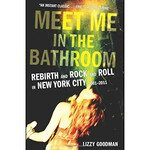 Meet Me In The Bathroom: Rebirth And Rock And Roll In New York City 2001-2011 [Book]