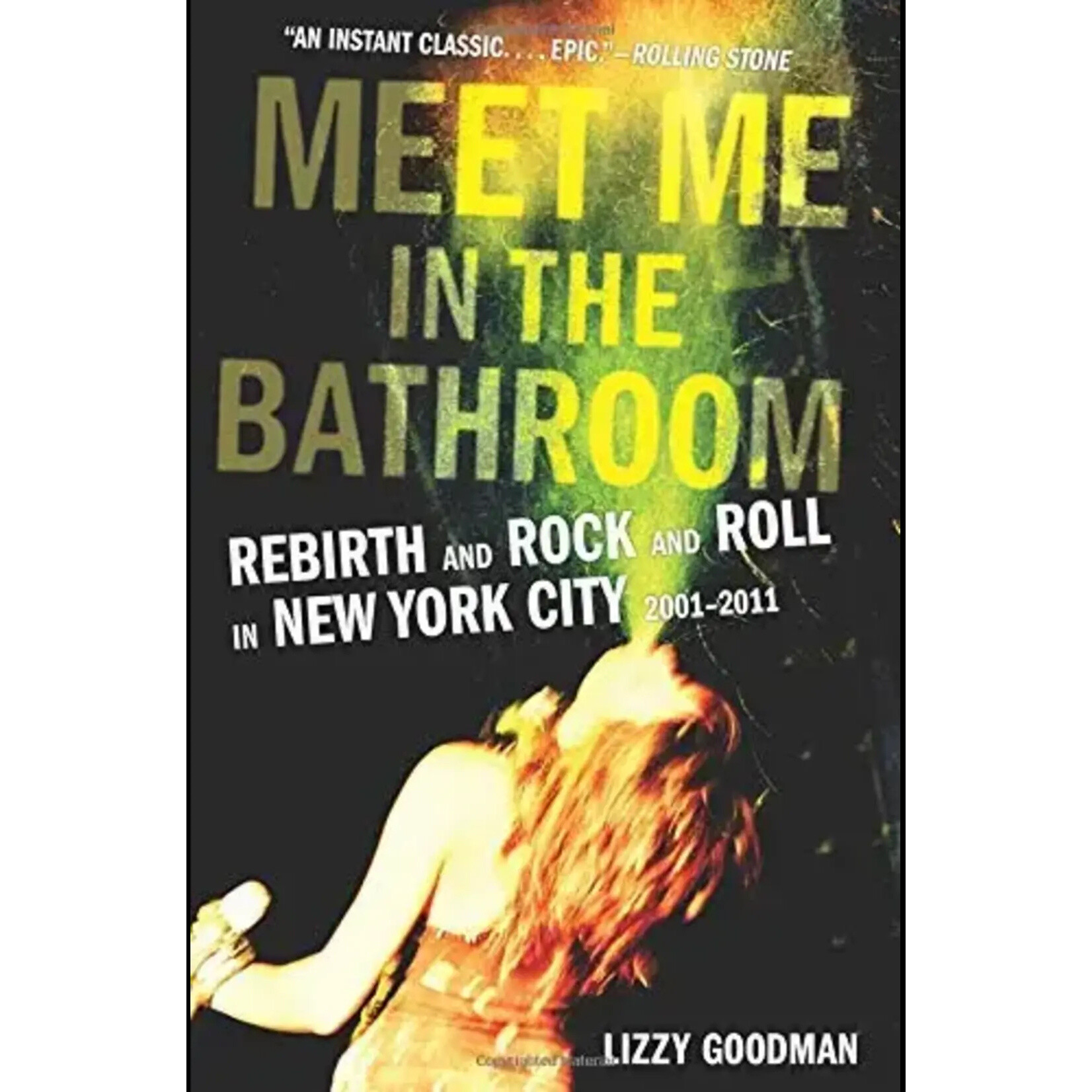 Meet Me In The Bathroom: Rebirth And Rock And Roll In New York City 2001-2011 [Book]