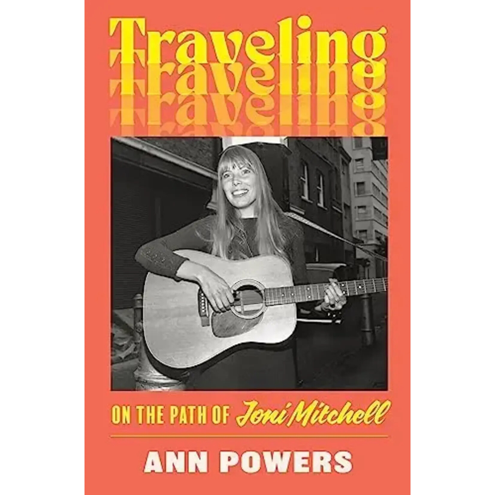 Joni Mitchell - Traveling: On The Path Of Joni Mitchell [Book]