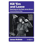 James Brown - Kill 'Em And Leave: Searching For The Real James Brown [Book]