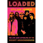Velvet Underground - Loaded: The Life (and Afterlife) Of The Velvet Underground [Book]