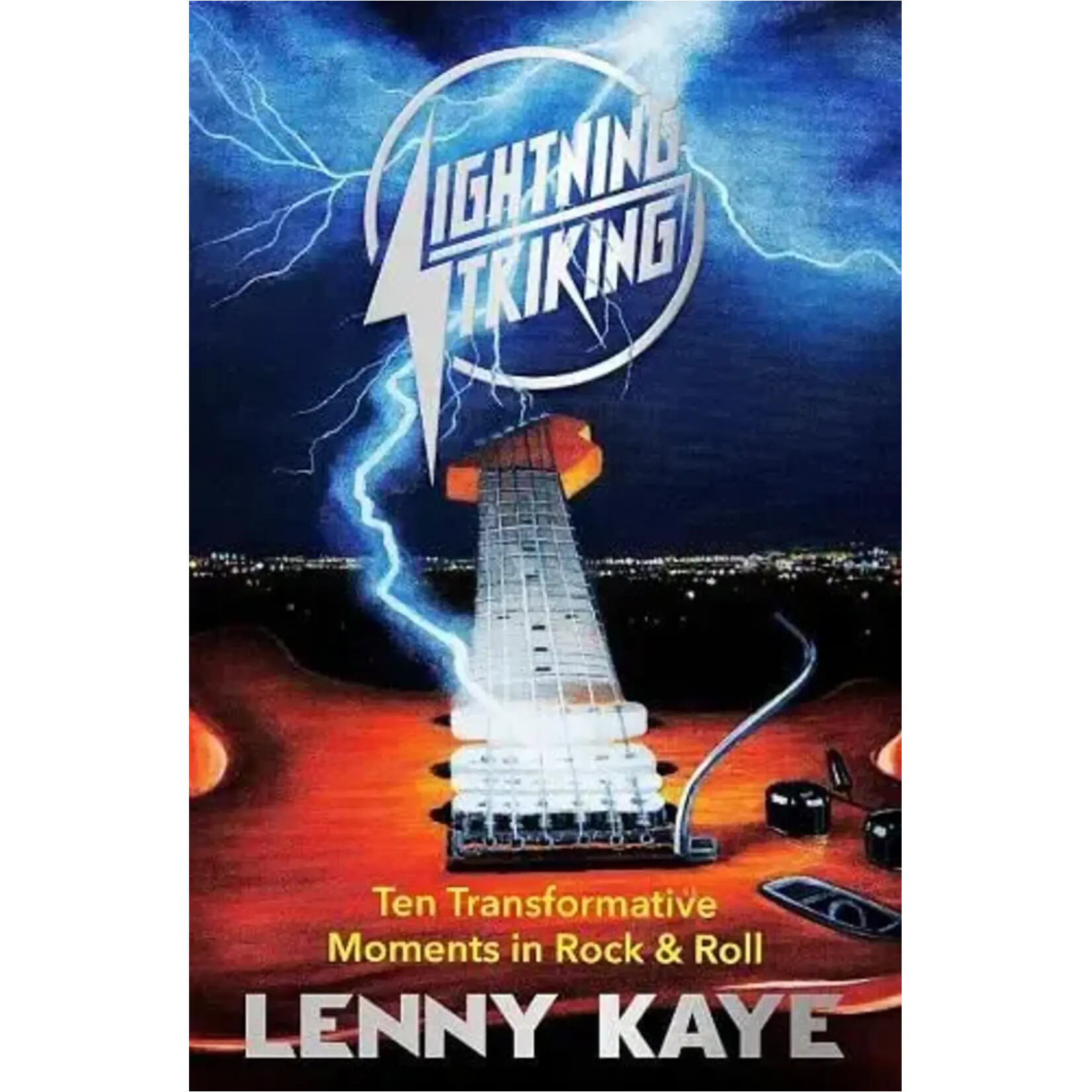 Lenny Kaye - Lightning Striking: Ten Transformative Moments In Rock And Roll [Book]