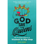 God Save The Queens: The Essential History Of Women In Hip-Hop [Book]