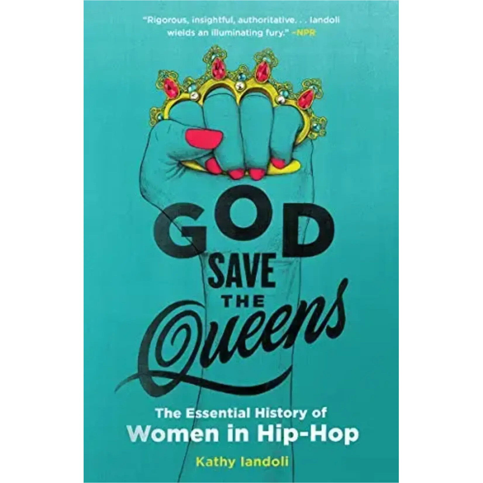 God Save The Queens: The Essential History Of Women In Hip-Hop [Book]