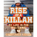 Ghostface Killah (Wu-Tang Clan) - Rise Of A Killah: My Life In The Wu-Tang [Book]
