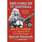 Dolly Parton - She Come By It Natural: Dolly Parton And The Women Who Lived Her Songs [Book]
