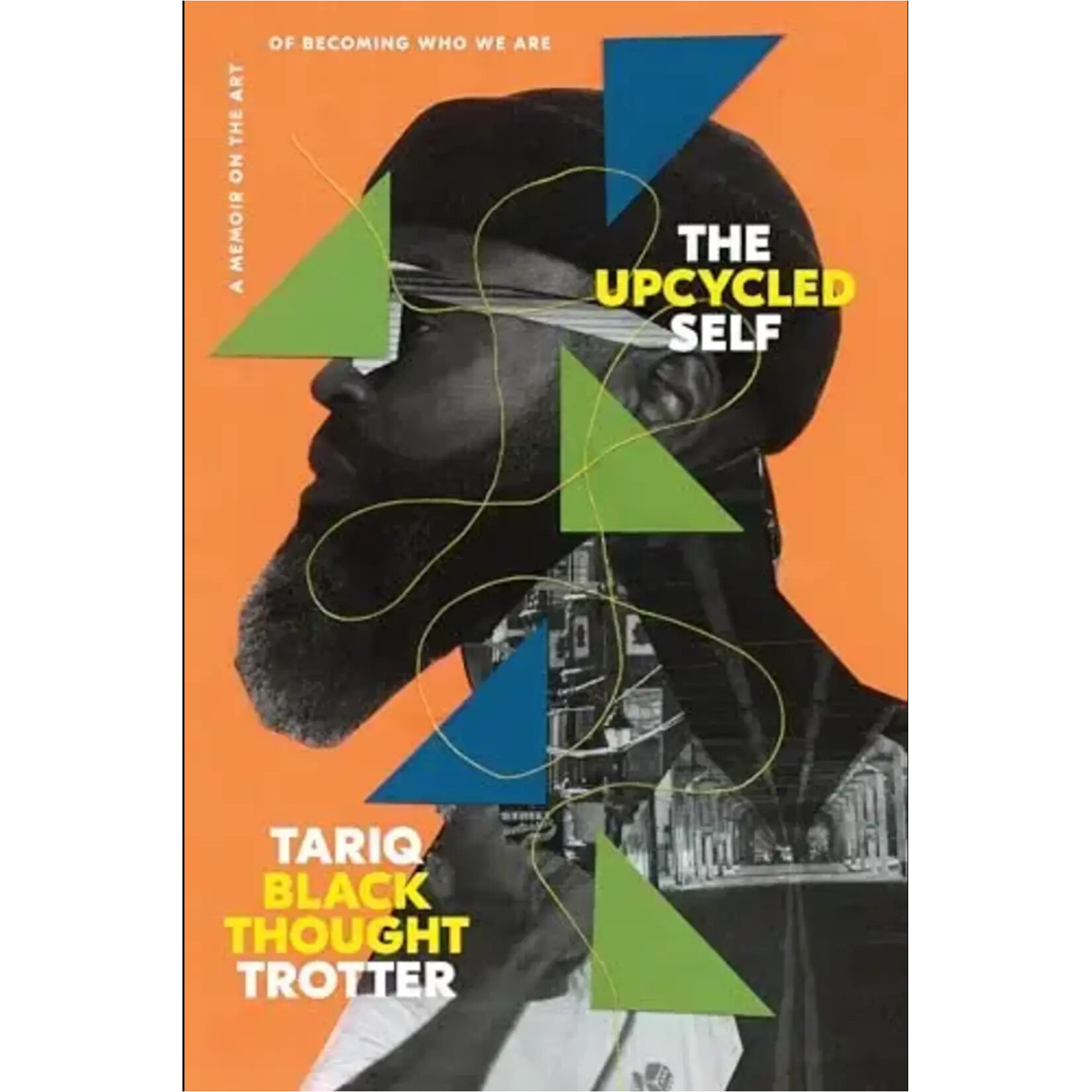 Black Thought (Roots) - The Upcycled Self: A Memoir On The Art Of Becoming Who We Are [Book]